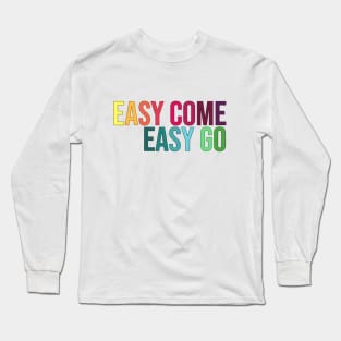 Easy Come Easy Go Long Sleeve T-Shirt